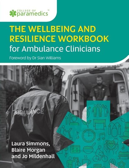 The Wellbeing and Resilience Workbook for Ambulance Clinicians, Laura Simmons ; Blaire Morgan ; Joanne Mildenhall - Paperback - 9781859599754