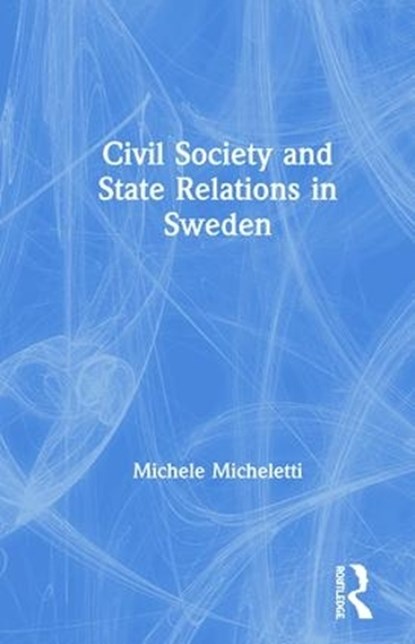 Civil Society and State Relations in Sweden, Michele Micheletti - Gebonden - 9781859720370