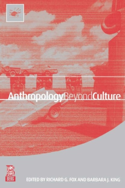 Anthropology Beyond Culture, Richard G. Fox ; Barbara J. King - Paperback - 9781859735299