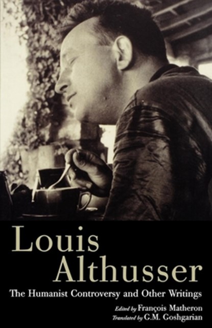 The Humanist Controversy and Other Writings, Francois Matheron ; Louis Althusser - Paperback - 9781859844083