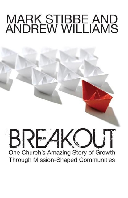 Breakout: One Church's Amazing Story of Growth Through Mission-Shaped Communities, Mark Stibbe ; Andrew Williams - Paperback - 9781860245961