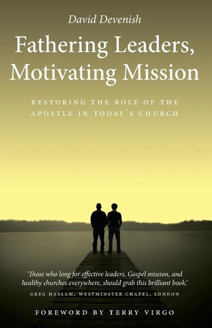 Fathering Leaders, Motivating Mission: Restoring the Role of the Apostle in Today's Church, David Devenish - Paperback - 9781860248375