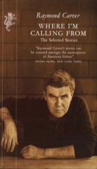 Where I'm Calling From | Raymond Carver | 