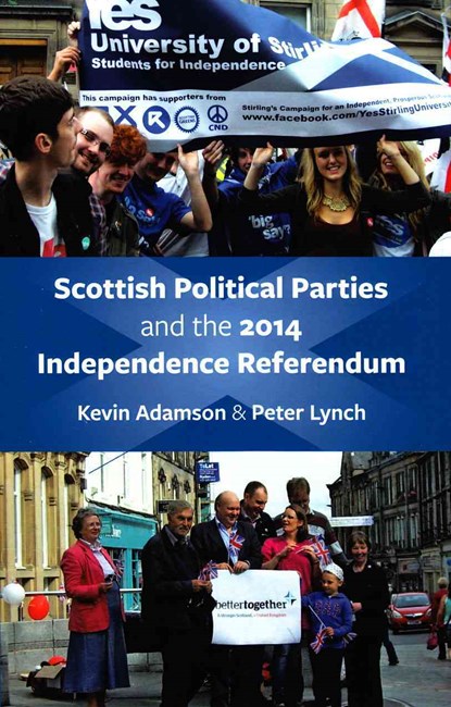 Scottish Political Parties and 2014 Independence Referendum 2014, Kevin Adamson ; Peter Lynch - Paperback - 9781860571213