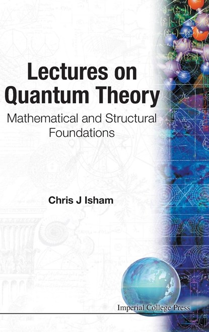 Lectures On Quantum Theory: Mathematical And Structural Foundations, CHRIS J (IMPERIAL COLLEGE,  Uk) Isham - Gebonden - 9781860940002