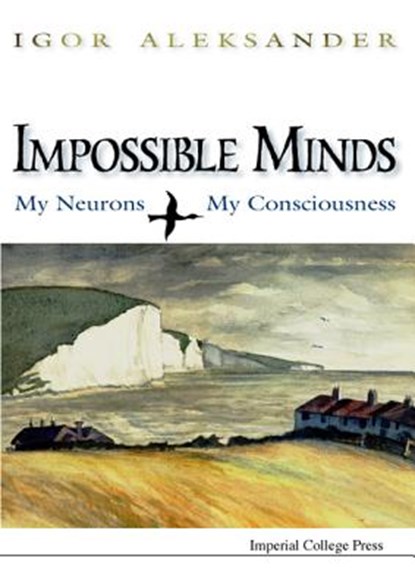 Impossible Minds: My Neurons, My Consciousness, Igor (Imperial College London Aleksander - Gebonden - 9781860940309