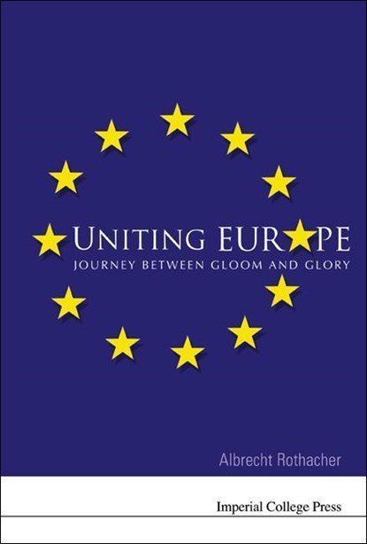 Uniting Europe: Journey Between Gloom And Glory, Albrecht (-) Rothacher - Gebonden - 9781860945168