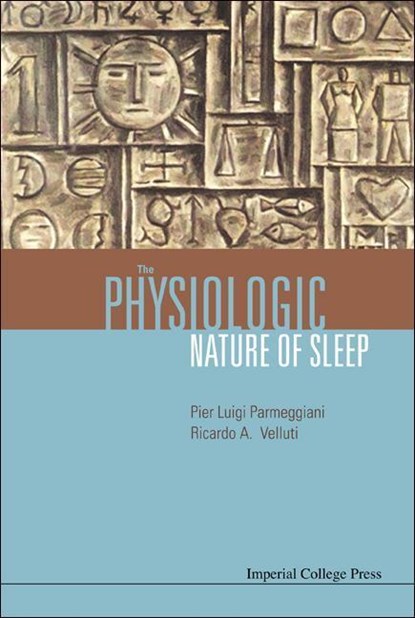 The Physiologic Nature Of Sleep, RICARDO A (UNIV DE LA REPUBLICA,  Uruguay) Velluti ; Pier Luigi (Univ Di Bologna, Italy) Parmeggiani - Gebonden - 9781860945571