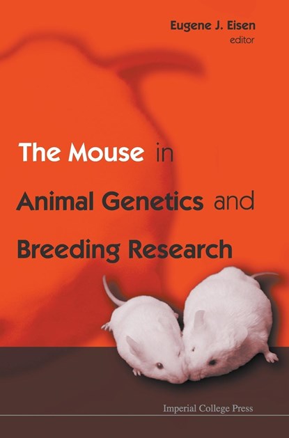 The Mouse In Animal Genetics And Breeding Research, EUGENE J (NORTH CAROLINA STATE UNIV,  Usa) Eisen - Gebonden - 9781860945656