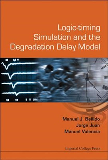 Logic-timing Simulation And The Degradation Delay Model, MANUEL JESUS (UNIV DE SEVILLA,  Spain) Bellido Diaz ; Jorge Juan (Univ De Sevilla, Spain) Chico ; Manuel (Univ De Sevilla, Spain) Valencia - Gebonden - 9781860945892
