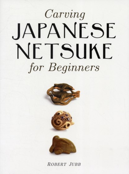 Carving Japanese Netsuke for Beginners, R Jubb - Paperback - 9781861086938