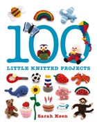 100 Little Knitted Projects | Sarah Keen | 