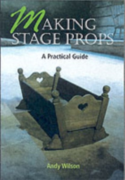 Making Stage Props, Andy Wilson - Paperback - 9781861264503