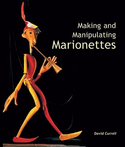 Making and Manipulating Marionettes, David Currell - Gebonden - 9781861266637