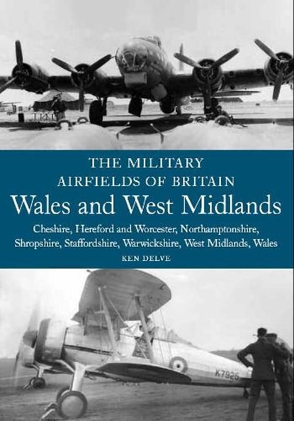 The Military Airfields of Britain: Wales and West Midlands, Ken Delve - Paperback - 9781861269171