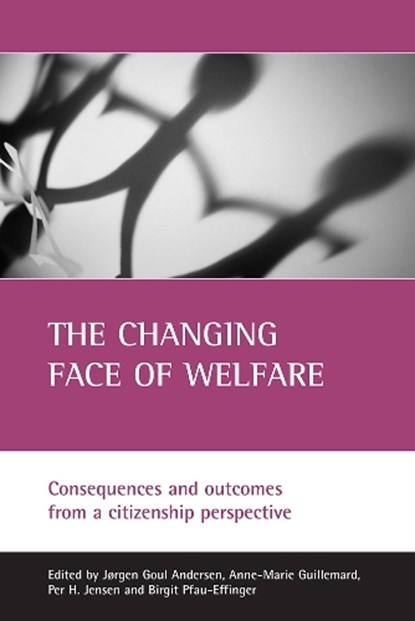 The changing face of welfare, JORGEN (CENTRE FOR COMPARATIVE WELFARE STATE STUDIES,  Department of Economics, Politics and Public Administration, Aalborg University) Goul Andersen ; Anne-Marie (Faculty of Social Sciences, CEMS-EHESS, Paris-Sorbonne University) Guillemard ; Per H. (Department of Economics, Politics and Public Adm - Gebonden - 9781861345929