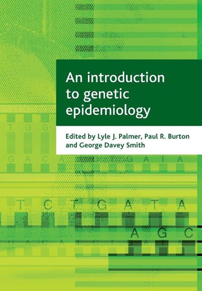 An introduction to genetic epidemiology, Lyle J. (Western Australian Institute for Medical Research Palmer ; Paul R. (University of Bristol) Burton ; George (Department of Social Medicine Davey Smith - Paperback - 9781861348975