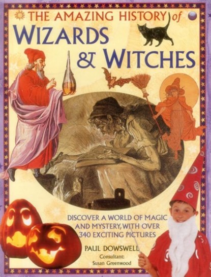 Amazing History of Wizards & Witches, Dowswell Paul & Greenwood Susan - Gebonden - 9781861477316