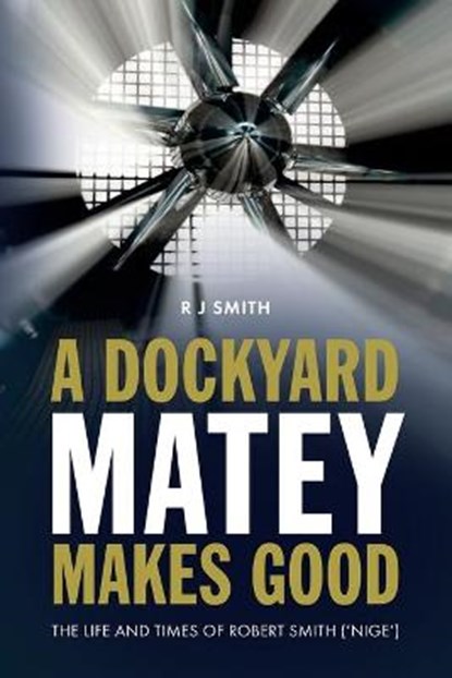 A Dockyard Matey Makes Good, Robert Smith - Paperback - 9781861514240