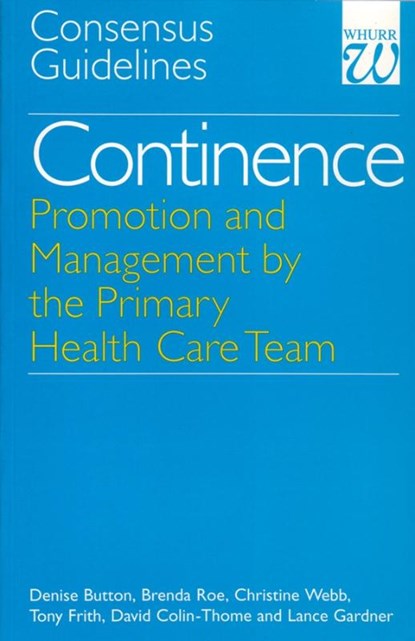 Continence - Promotion and Management by the Primary Health Care Team, BUTTON,  Denise ; Roe, Brenda ; Webb, Christine ; Frith, Tony - Paperback - 9781861560780