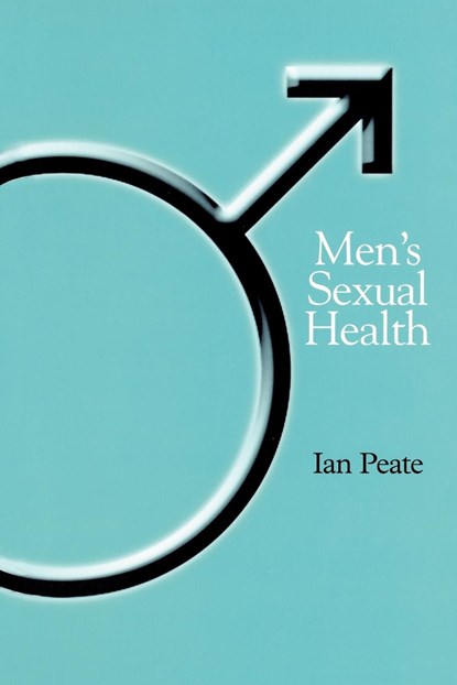 Men's Sexual Health, IAN (UNIVERSITY OF HERTFORDSHIRE,  UK) Peate - Paperback - 9781861563590