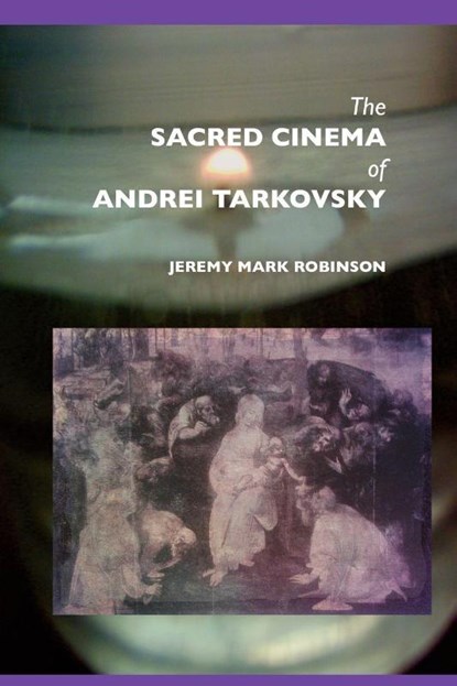 The Sacred Cinema of Andrei Tarkovski, Jeremy Mark Robinson - Paperback - 9781861710284