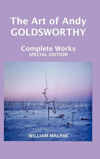 THE ART OF ANDY GOLDSWORTHY, William Malpas - Gebonden - 9781861710802