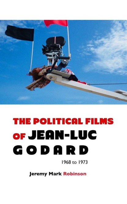 THE POLITICAL FILMS OF JEAN-LUC GODARD, Jeremy Mark Robinson - Paperback - 9781861712431