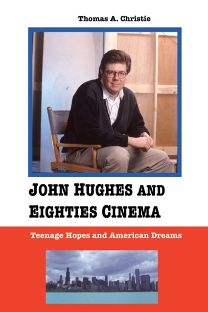 John Hughes and Eighties Cinema, Thomas A. Christie - Paperback - 9781861714367