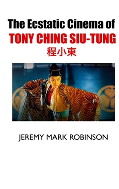 The Ecstatic Cinema of Tony Ching Siu-Tung, Jeremy Mark Robinson - Gebonden - 9781861718761
