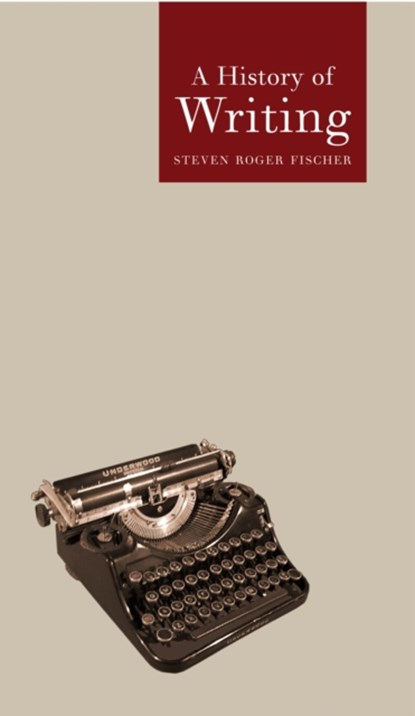A History of Writing, Stephen Roger Fischer ; Steven Roger Fischer - Paperback - 9781861891679