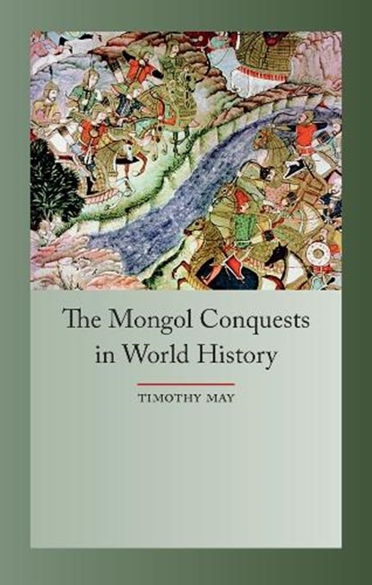 The Mongol Conquests in World History, Timothy May - Paperback - 9781861898678