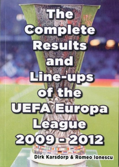 The Complete Results & Line-ups of the UEFA Europa League 2009-2012, Dirk Karsdorp ; Romeo Ionescu - Paperback - 9781862232471