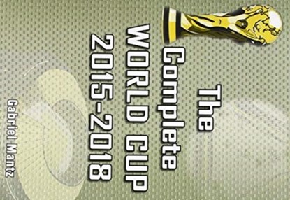 The Complete World Cup 2015-2018, Gabriel Mantz - Paperback - 9781862233874