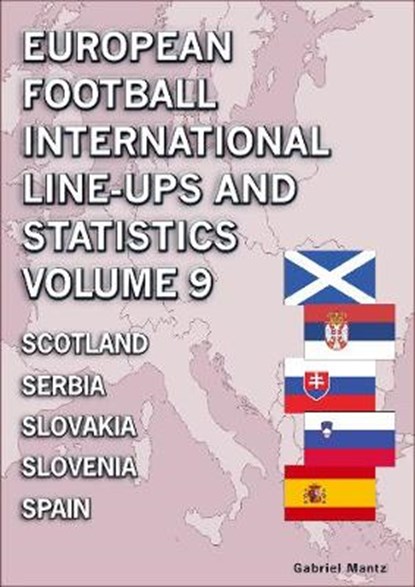 European Football International Line-ups and Statistics - Volume 9 Scotland to Spain, Gabriel Mantz - Paperback - 9781862233973