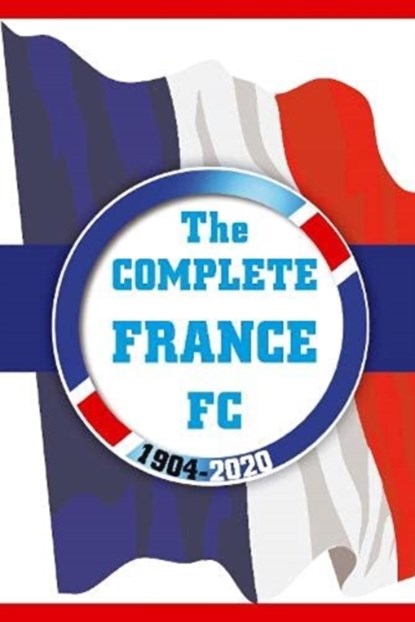 The Complete France FC 1904-2020, Dirk Karsdorp - Paperback - 9781862234628