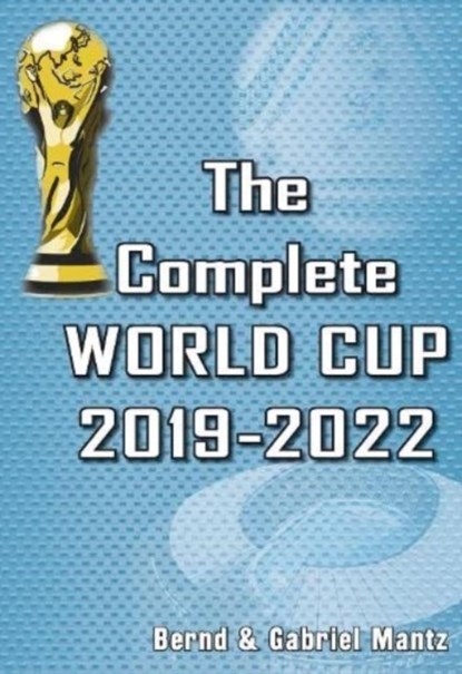 The Complete World Cup 2019-2022, Bernd Mantz ; Gabriel Mantz - Paperback - 9781862234949