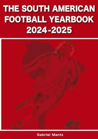 The South American Football Yearbook 2024-2025, Gabriel Mantz - Paperback - 9781862235137