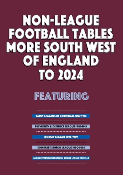 Non-League Football Tables - More South West of England to 2024, Mick Blakeman - Paperback - 9781862235298