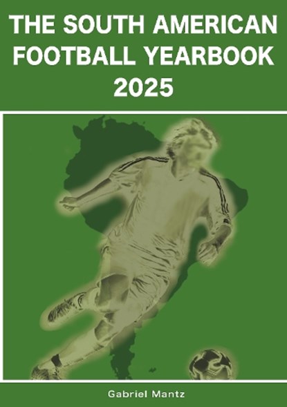 The South American Football Yearbook 2025, Gabriel Mantz - Paperback - 9781862235434