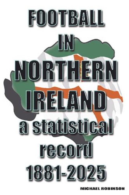 Football in Northern Ireland 1881-2025, Michael Robinson - Paperback - 9781862235571