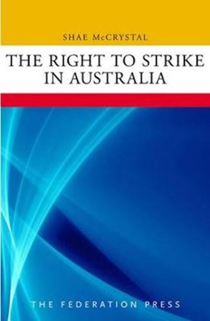The Right to Strike in Australia, Shae McCrystal - Paperback - 9781862877931