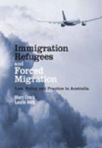 Immigration, Refugees and Forced Migration, MARY CROCK ; LAURIE (UNIVERSITY OF TECHNOLOGY SYDNEY,  Australia) Berg - Paperback - 9781862877979