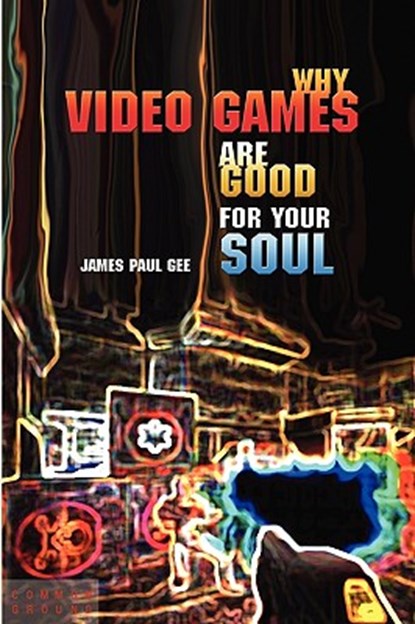 Why Video Games Are Good for Your Soul, James Paul Gee - Paperback - 9781863355742