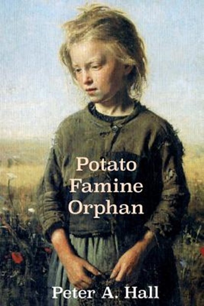 Potato Famine Orphan, Peter a Hall - Paperback - 9781863551731