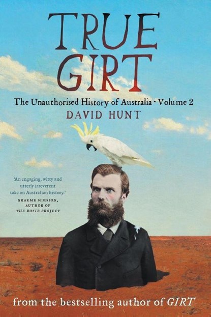 True Girt: The Unauthorised History of Australia, David Hunt - Paperback - 9781863958844
