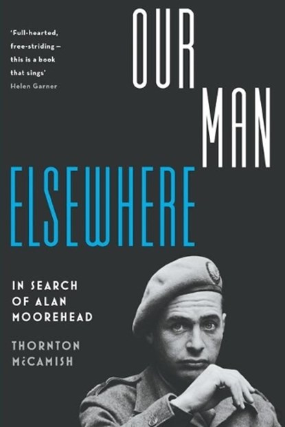 Our Man Elsewhere: In Search Of Alan Moorehead, Thornton McCamish - Paperback - 9781863959339