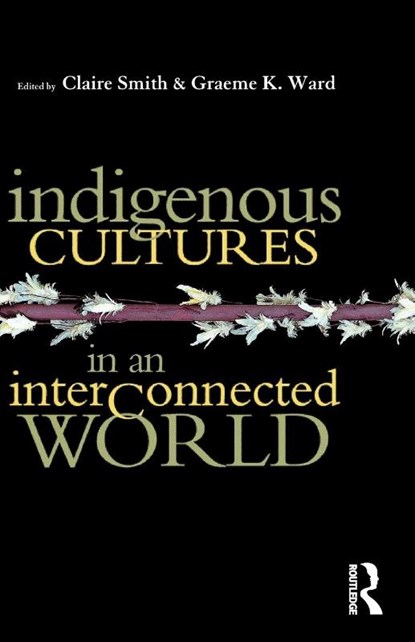 Indigenous Cultures in an Interconnected World, Claire Smith ; Graeme K Ward - Paperback - 9781864489262