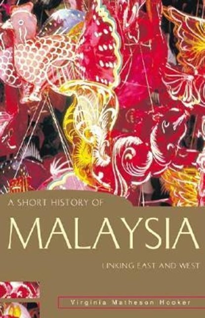 A Short History of Malaysia: Linking East and West, Virginia Matheson Hooker - Paperback - 9781864489552