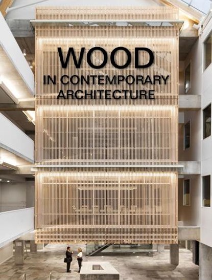 Wood in Contemporary Architecture, The Images Publishing Group - Gebonden - 9781864709582